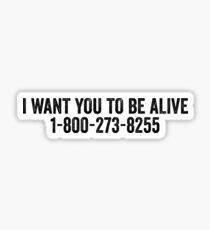 I Want You To Be Alive Suicide Hotline Sticker & T-Shirt - Gift For Motivation Sticker