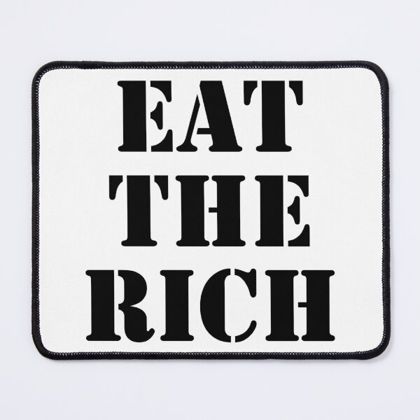 Item preview, Eat the Rich (black text) designed and sold by MainsleyDesign.