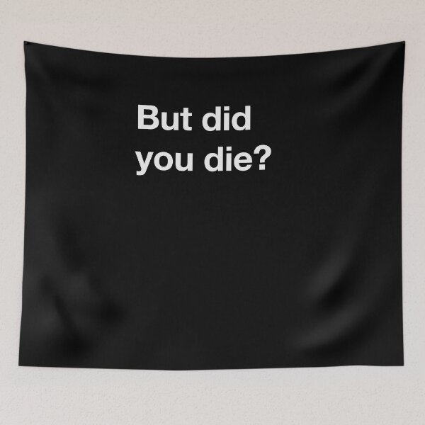 Item preview, But did you die? designed and sold by RollzArt.