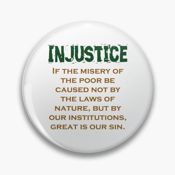 Item preview, If The Misery Of The Poor - Injustice Quote designed and sold by CrankyOldDude.