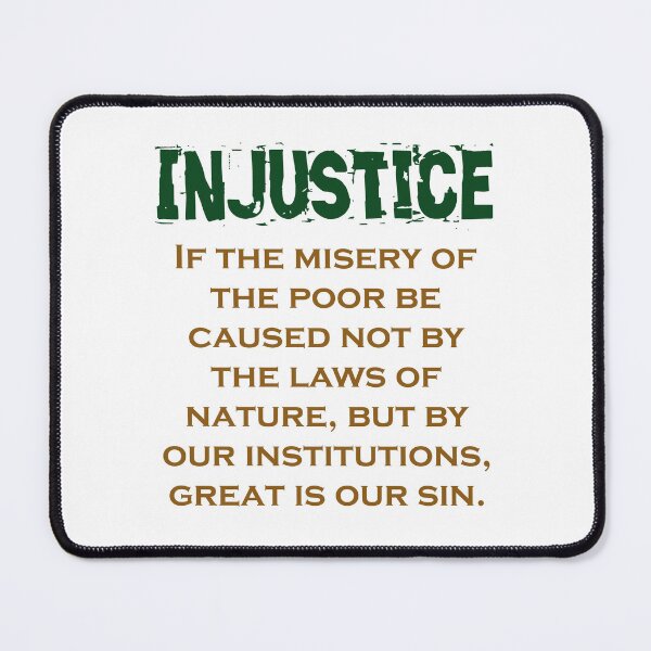 Item preview, If The Misery Of The Poor - Injustice Quote designed and sold by CrankyOldDude.