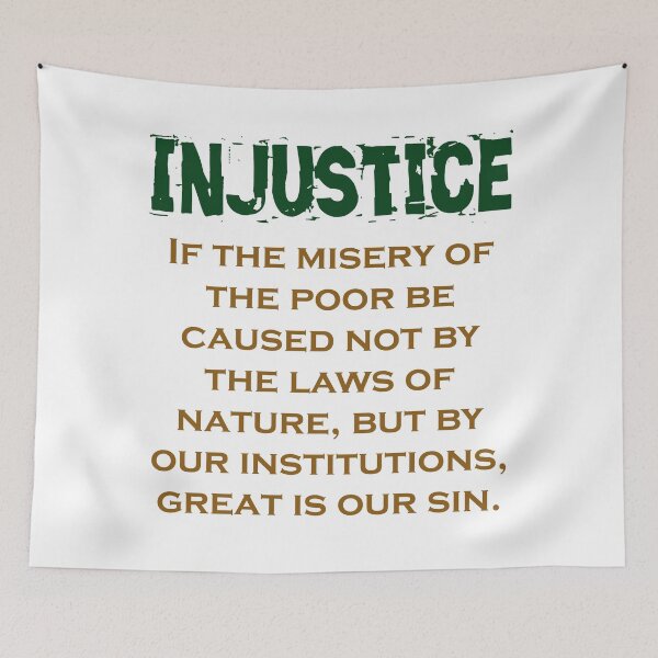 Item preview, If The Misery Of The Poor - Injustice Quote designed and sold by CrankyOldDude.