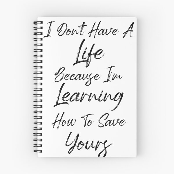 Item preview, I Don't Have A Life Because I'm Learning How To Save Yours, (Black Letters) designed and sold by Cute Shark.