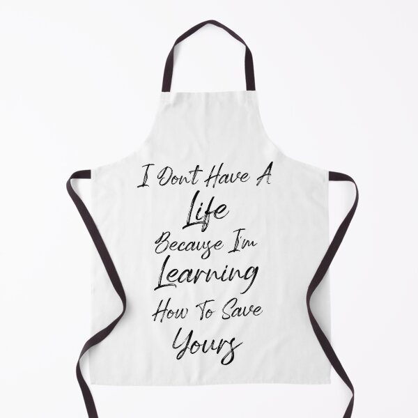Item preview, I Don't Have A Life Because I'm Learning How To Save Yours, (Black Letters) designed and sold by Cute Shark.