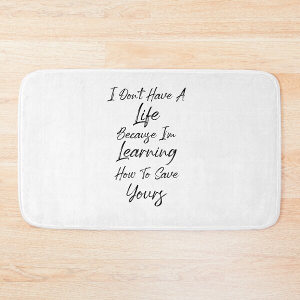 Item preview, I Don't Have A Life Because I'm Learning How To Save Yours, (Black Letters) designed and sold by Cute Shark.