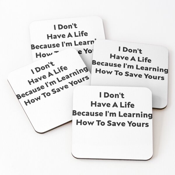 Item preview, I Don't Have A Life Because I'm Learning How To Save Yours, (Black Letters) designed and sold by Cute Shark.