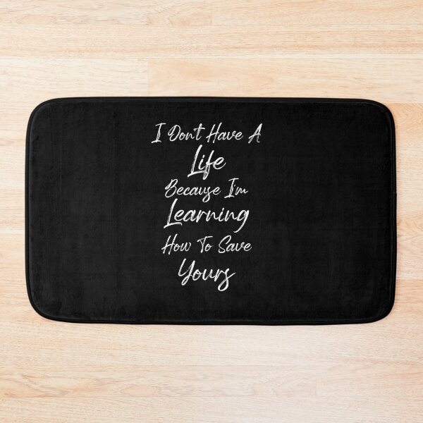 Item preview, I Don't Have A Life Because I'm Learning How To Save Yours, (White Letters) designed and sold by Cute Shark.