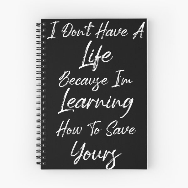 Item preview, I Don't Have A Life Because I'm Learning How To Save Yours, (White Letters) designed and sold by Cute Shark.
