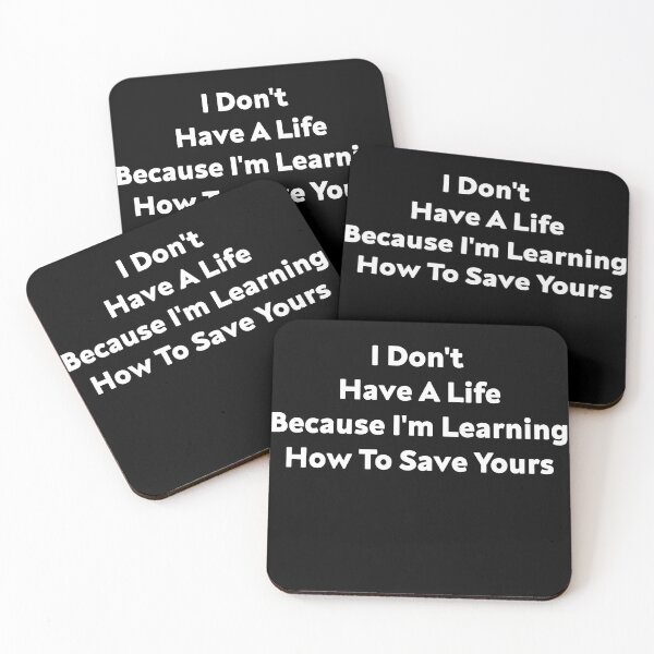 Item preview, I Don't Have A Life Because I'm Learning How To Save Yours, (White Letters) designed and sold by Cute Shark.