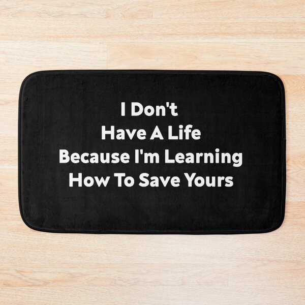 Item preview, I Don't Have A Life Because I'm Learning How To Save Yours, (White Letters) designed and sold by Cute Shark.