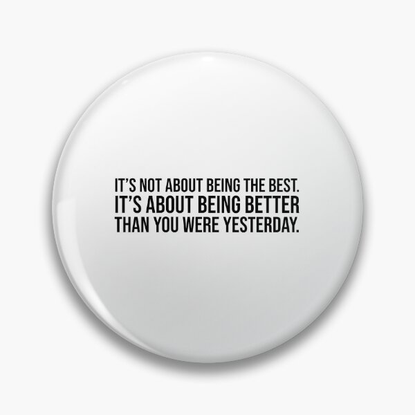 Item preview, It's not about being the best. It's about being better than you were yesterday. designed and sold by mikeldabbah.