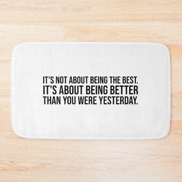 Item preview, It's not about being the best. It's about being better than you were yesterday. designed and sold by mikeldabbah.