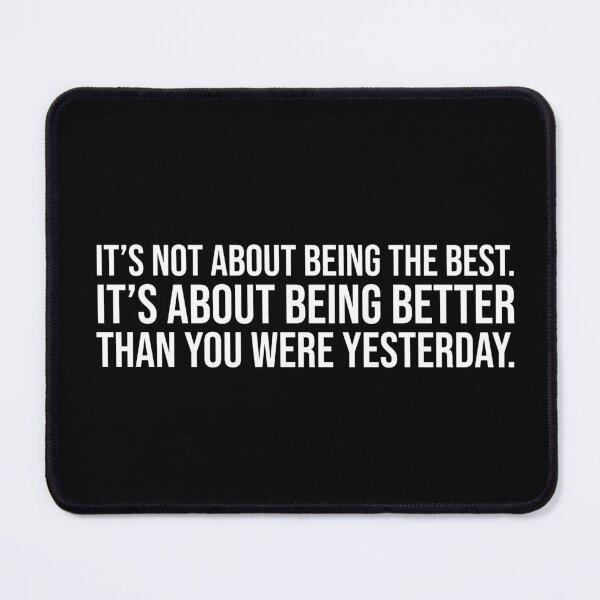 Item preview, It's not about being the best. It's about being better than you were yesterday. designed and sold by mikeldabbah.