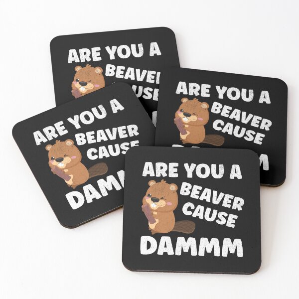 Item preview, Are You A Beaver Cause Dammm designed and sold by TheButtonCrew.