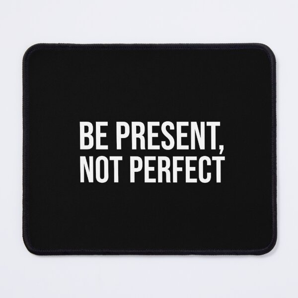 Item preview, Be present, not perfect designed and sold by mikeldabbah.