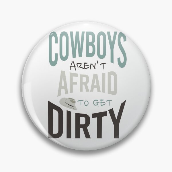 Item preview, Cowboys Aren't Afraid to Get Dirty designed and sold by whyitsme.
