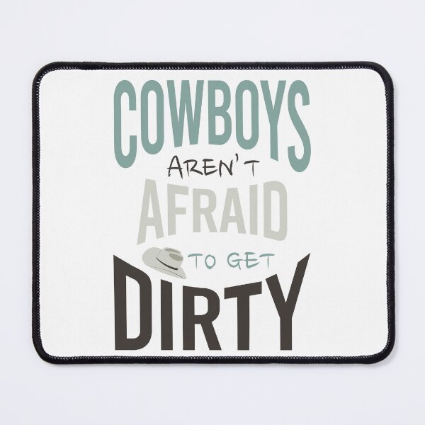 Item preview, Cowboys Aren't Afraid to Get Dirty designed and sold by whyitsme.