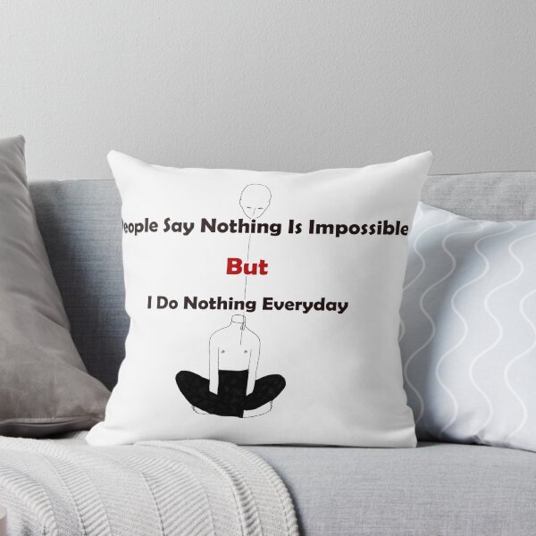 Item preview, People Say Nothing Is Impossible But I Do Nothing Everyday designed and sold by blackout12.