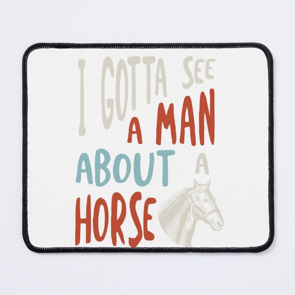 Item preview, Horse Saying I Gotta See A Man About a Horse designed and sold by whyitsme.