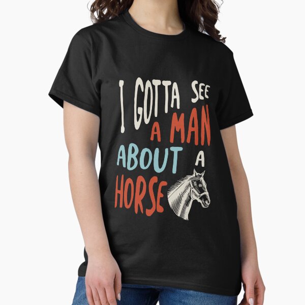 Artikel-Vorschau von Horse Saying I Gotta See A Man About a Horse, designt und verkauft von whyitsme.