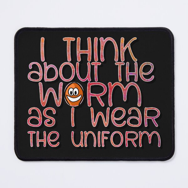 Item preview, I think about the worm as I wear the uniform designed and sold by sednalafandy79.