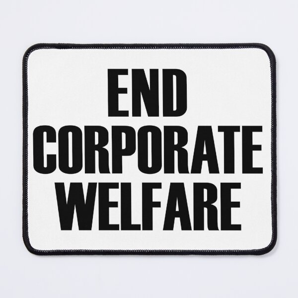 Item preview, End corporate welfare (black text) designed and sold by MainsleyDesign.