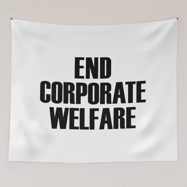 Item preview, End corporate welfare (black text) designed and sold by MainsleyDesign.