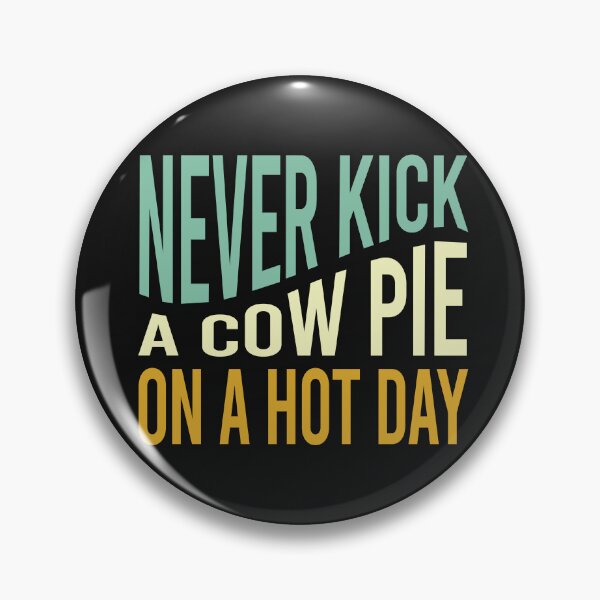 Item preview, Cowboy Saying Never Kick a Cow Pie on a Hot Day designed and sold by whyitsme.
