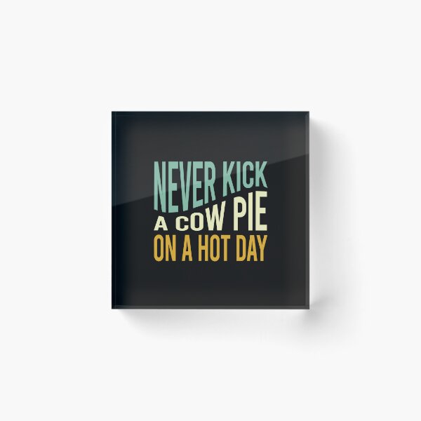 Item preview, Cowboy Saying Never Kick a Cow Pie on a Hot Day designed and sold by whyitsme.