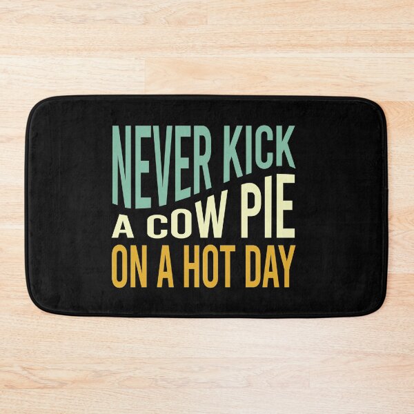 Item preview, Cowboy Saying Never Kick a Cow Pie on a Hot Day designed and sold by whyitsme.