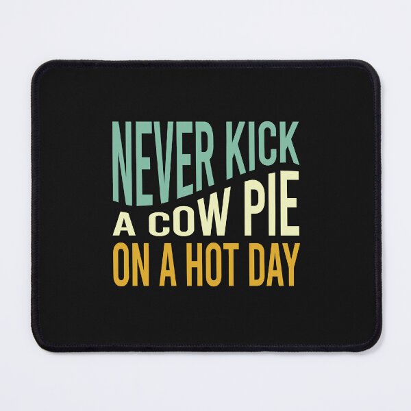 Item preview, Cowboy Saying Never Kick a Cow Pie on a Hot Day designed and sold by whyitsme.