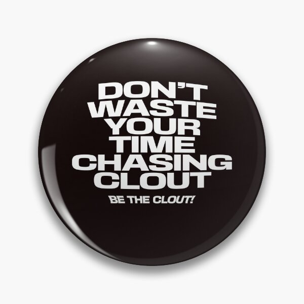 Item preview, don't waste your time chasing clout ,bee the clout designed and sold by WeGotThat.