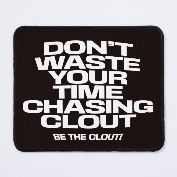 Item preview, don't waste your time chasing clout ,bee the clout designed and sold by WeGotThat.