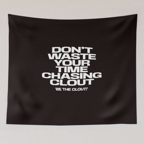 Item preview, don't waste your time chasing clout ,bee the clout designed and sold by WeGotThat.