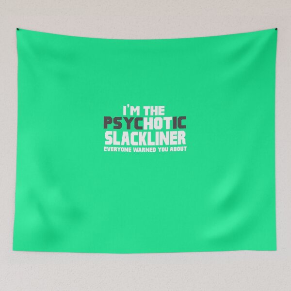 Item preview, I'm The Psychotic (Hot) Slackliner designed and sold by AlwaysAwesome.