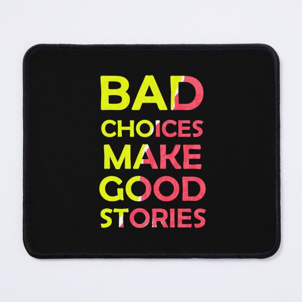 Item preview, Bad choices make good stories designed and sold by midsco.