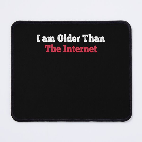 Item preview, I am Older Than The Internet designed and sold by Mariano ⭐⭐⭐⭐⭐.