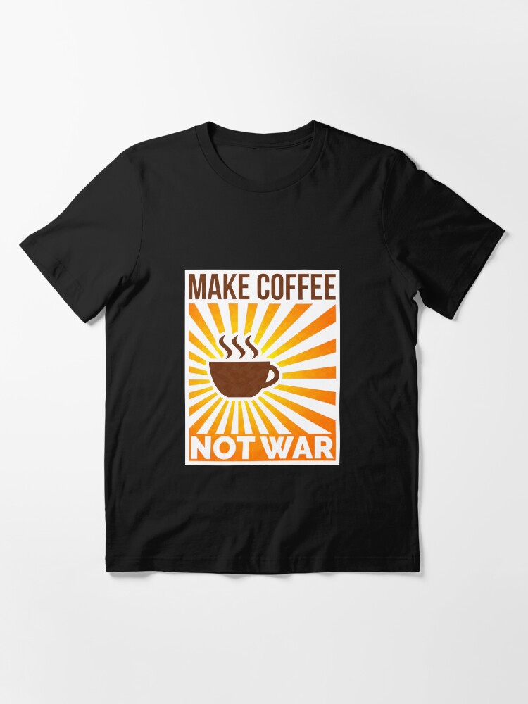 Thumbnail 3 von 7, Essential T-Shirt, Make coffee, not war designt und verkauft von dynamitfrosch.