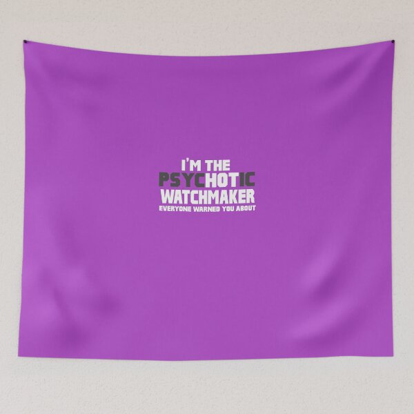 Item preview, I'm The Psychotic (Hot) Watchmaker designed and sold by AlwaysAwesome.