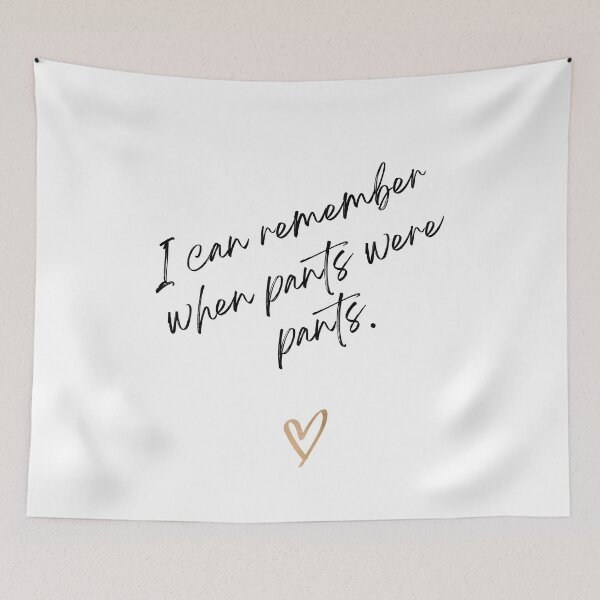 Item preview, I can remember when pants were pants. Victoria Wood quote. designed and sold by DontKnowMuch.