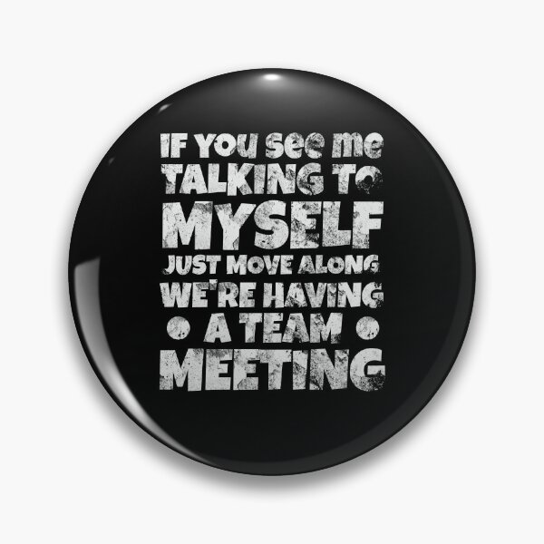 Item preview, If You See Me Talking To Myself Just Move Along We're Having A Team Meeting designed and sold by OB-Store.