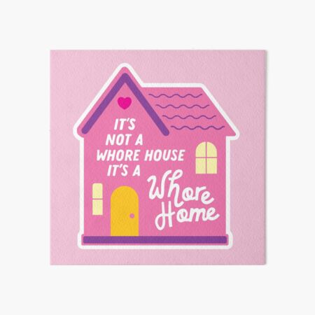 It's Not a Whore House, It's a Whore Home Art Board Print