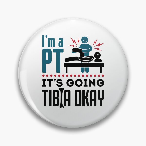 Item preview, I'm a PT It's Going Tibia Okay Physical Therapist designed and sold by jaygo.