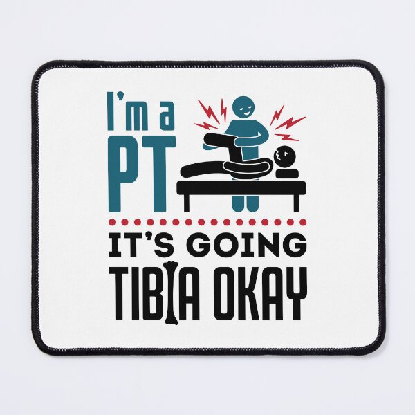 Item preview, I'm a PT It's Going Tibia Okay Physical Therapist designed and sold by jaygo.