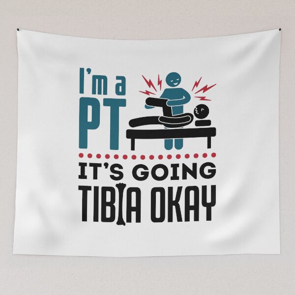 Item preview, I'm a PT It's Going Tibia Okay Physical Therapist designed and sold by jaygo.