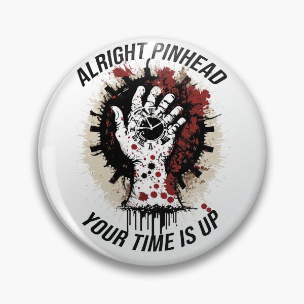Item preview, Alright Pinhead, Your Time is Up designed and sold by kruuger.