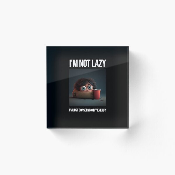 Item preview, I'm not lazy, I'm just conserving my energy designed and sold by BradPittas.