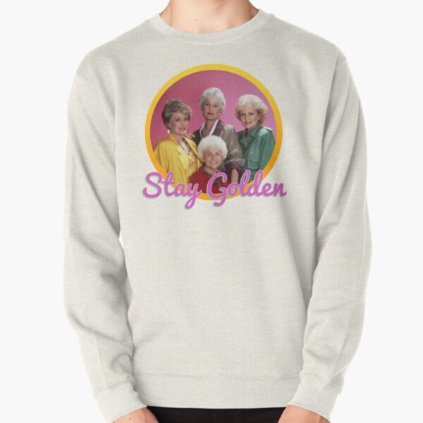 Stay Golden, Girls.  Pullover Sweatshirt