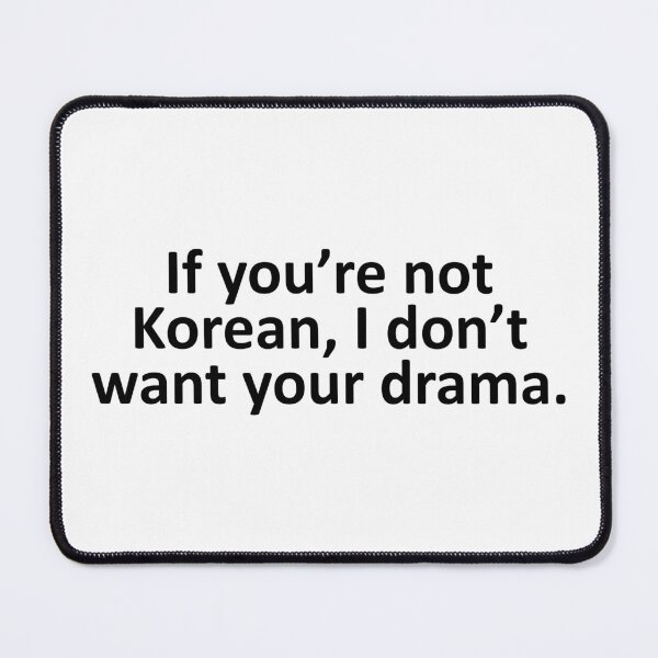 Item preview, If you're not Korean I don't want your drama Funny K Drama designed and sold by Adel Qasem.