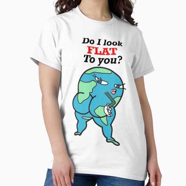 Item preview, Do I look flat to you  designed and sold by Funnymaybe.